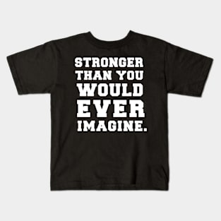 Stronger Than You Would Ever Imagine Kids T-Shirt